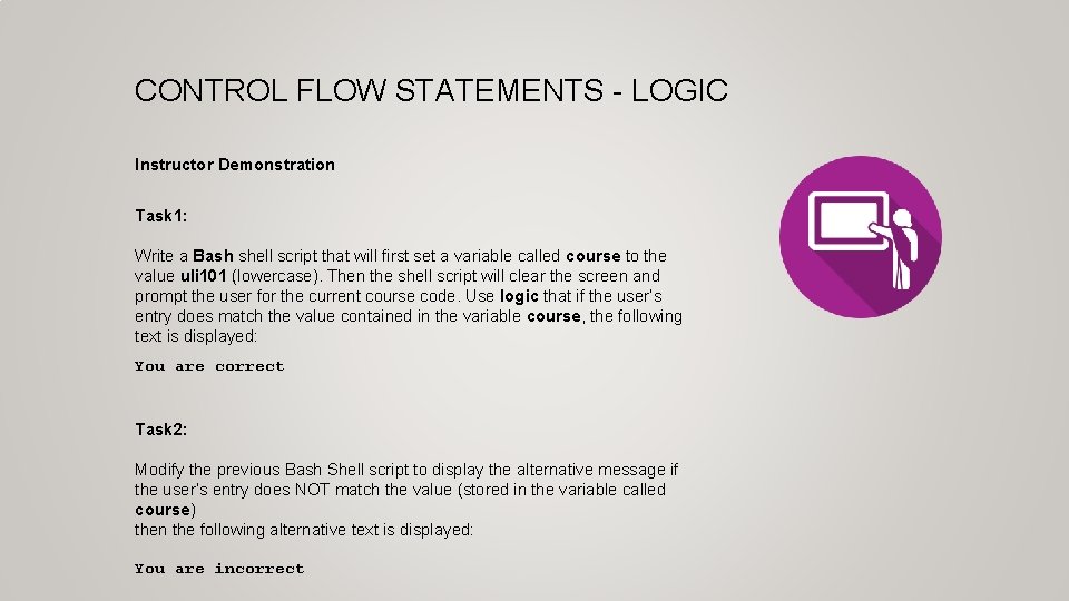 CONTROL FLOW STATEMENTS - LOGIC Instructor Demonstration Task 1: Write a Bash shell script