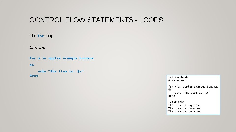 CONTROL FLOW STATEMENTS - LOOPS The for Loop Example: for x in apples oranges