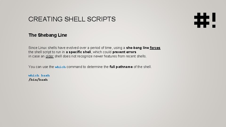 CREATING SHELL SCRIPTS The Shebang Line Since Linux shells have evolved over a period