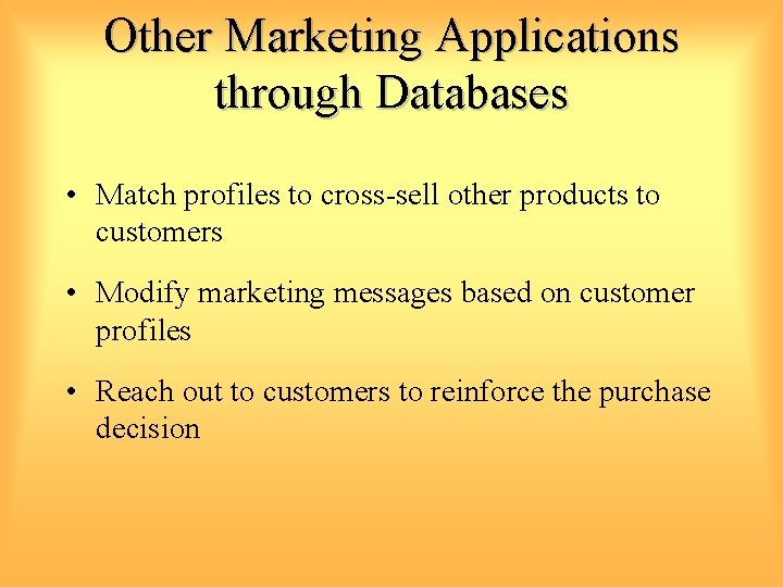 Other Marketing Applications through Databases • Match profiles to cross-sell other products to customers