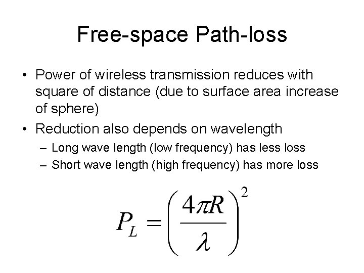 Free-space Path-loss • Power of wireless transmission reduces with square of distance (due to