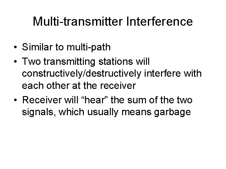 Multi-transmitter Interference • Similar to multi-path • Two transmitting stations will constructively/destructively interfere with