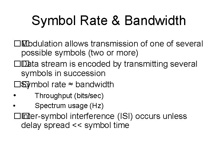 Symbol Rate & Bandwidth �� Modulation allows transmission of one of several possible symbols