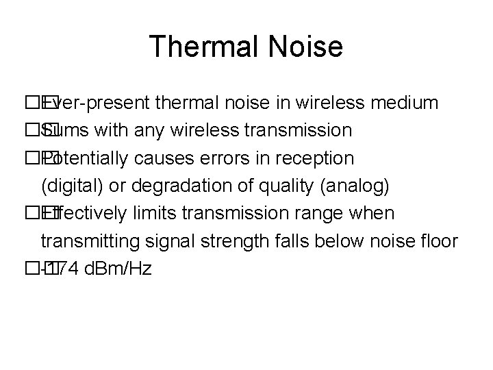 Thermal Noise �� Ever-present thermal noise in wireless medium �� Sums with any wireless