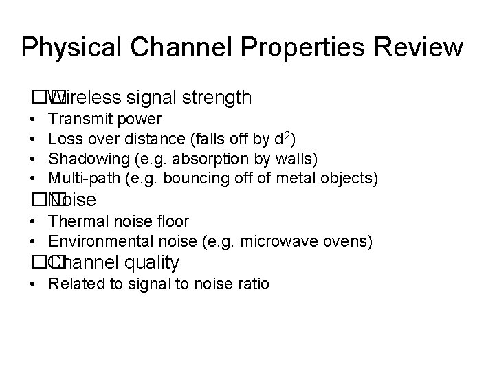 Physical Channel Properties Review �� Wireless signal strength • • Transmit power Loss over