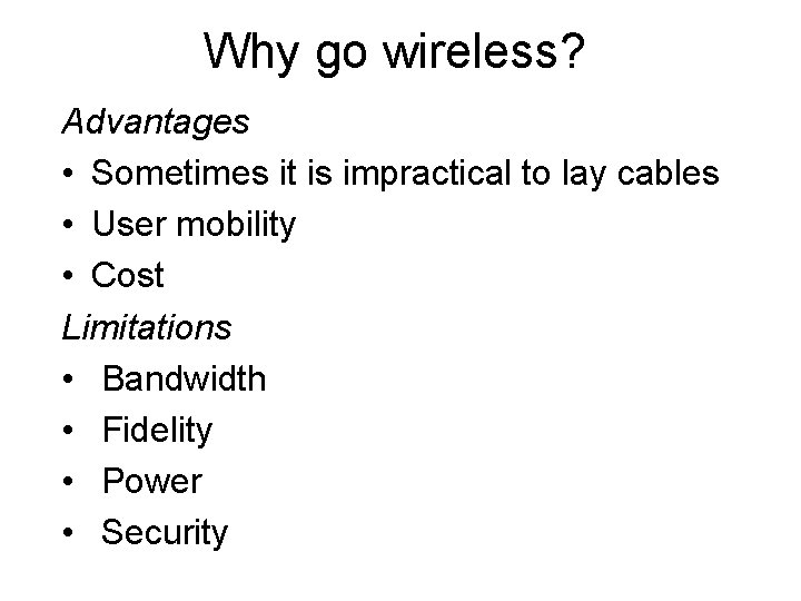 Why go wireless? Advantages • Sometimes it is impractical to lay cables • User