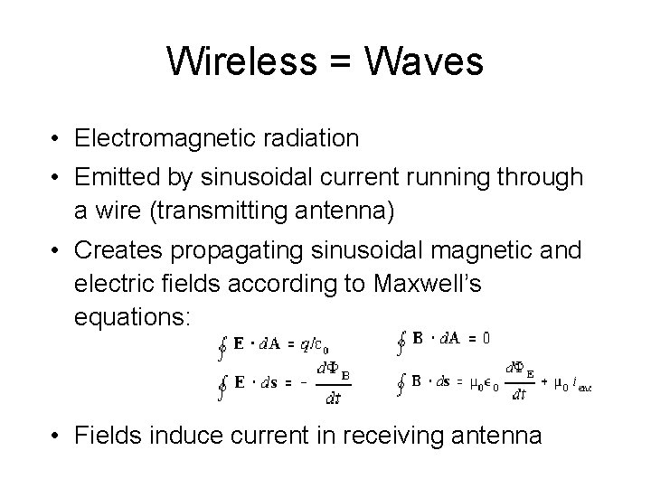 Wireless = Waves • Electromagnetic radiation • Emitted by sinusoidal current running through a