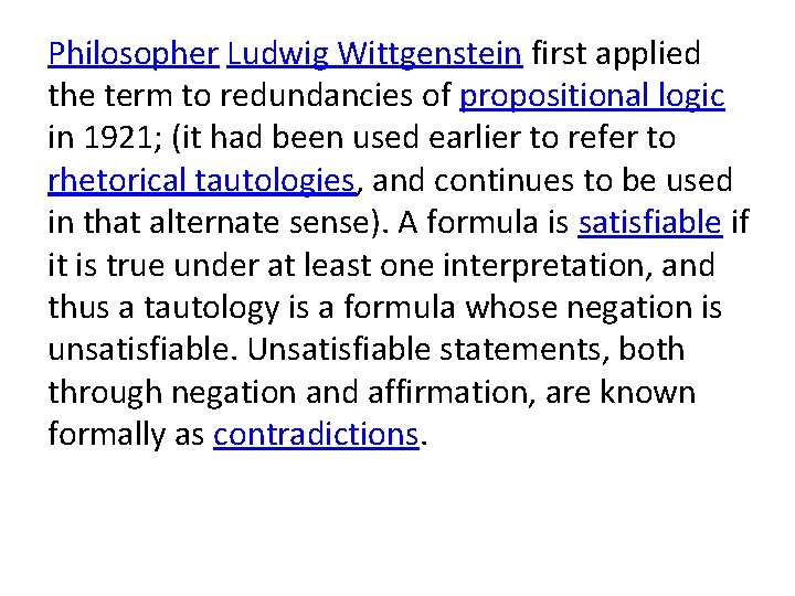 Philosopher Ludwig Wittgenstein first applied the term to redundancies of propositional logic in 1921;