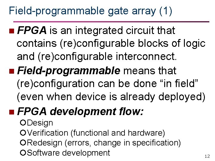 Field-programmable gate array (1) n FPGA is an integrated circuit that contains (re)configurable blocks