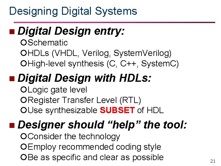 Designing Digital Systems n Digital Design entry: Schematic HDLs (VHDL, Verilog, System. Verilog) High-level