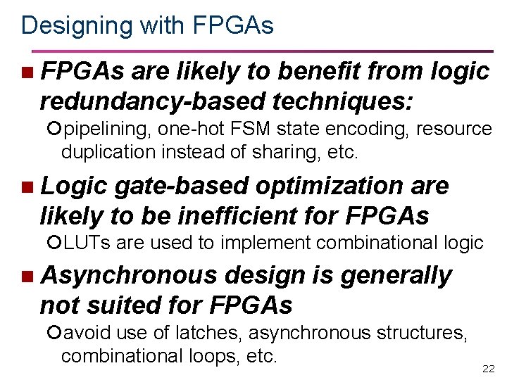 Designing with FPGAs n FPGAs are likely to benefit from logic redundancy-based techniques: pipelining,