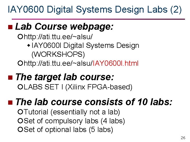 IAY 0600 Digital Systems Design Labs (2) n Lab Course webpage: http: //ati. ttu.