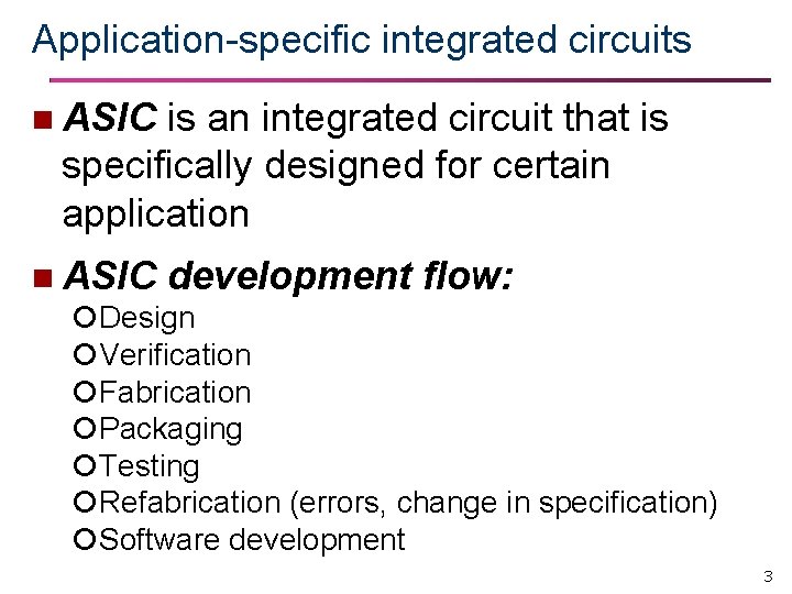 Application-specific integrated circuits n ASIC is an integrated circuit that is specifically designed for