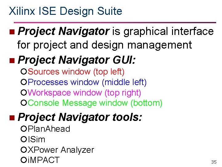 Xilinx ISE Design Suite n Project Navigator is graphical interface for project and design