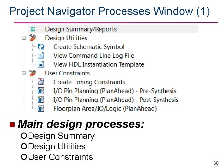 Project Navigator Processes Window (1) n Main design processes: Design Summary Design Utilities User