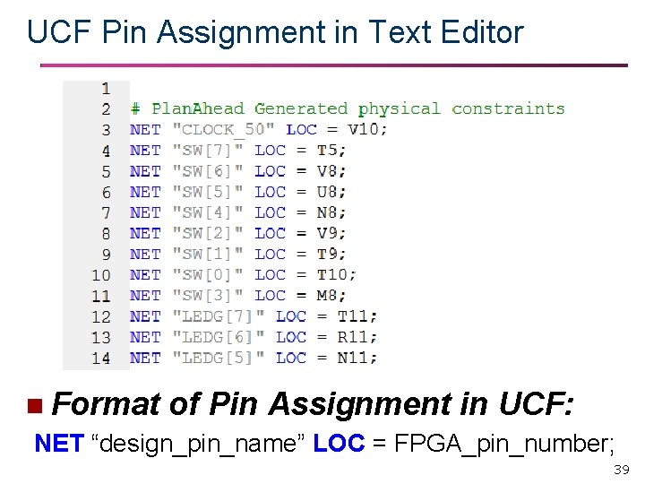 UCF Pin Assignment in Text Editor n Format of Pin Assignment in UCF: NET