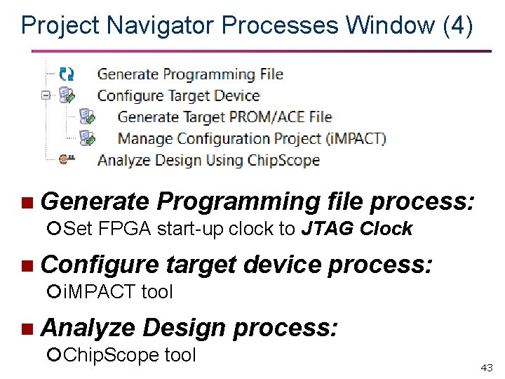 Project Navigator Processes Window (4) n Generate Programming file process: Set FPGA start-up clock