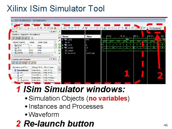 Xilinx ISim Simulator Tool 1 2 1 ISim Simulator windows: Simulation Objects (no variables)