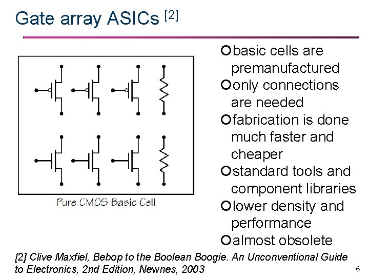 Gate array ASICs [2] basic cells are premanufactured only connections are needed fabrication is