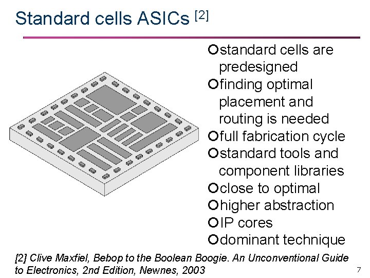 Standard cells ASICs [2] standard cells are predesigned finding optimal placement and routing is