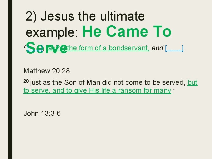 2) Jesus the ultimate example: He Came To taking the form of a bondservant,