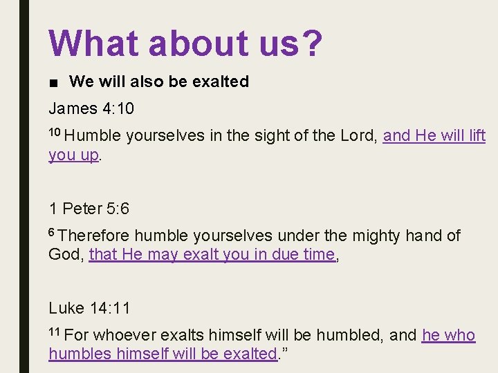 What about us? ■ We will also be exalted James 4: 10 10 Humble