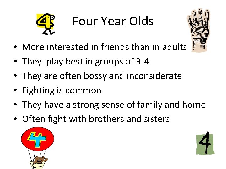 Four Year Olds • • • More interested in friends than in adults They