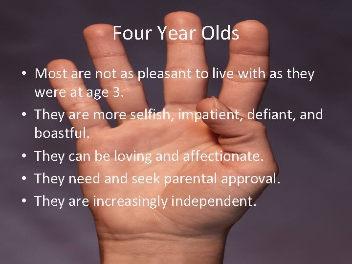 Four Year Olds • Most are not as pleasant to live with as they