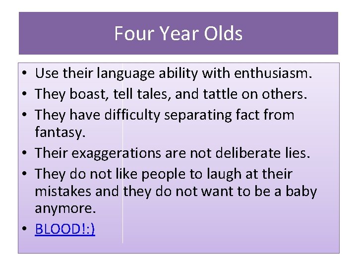 Four Year Olds • Use their language ability with enthusiasm. • They boast, tell