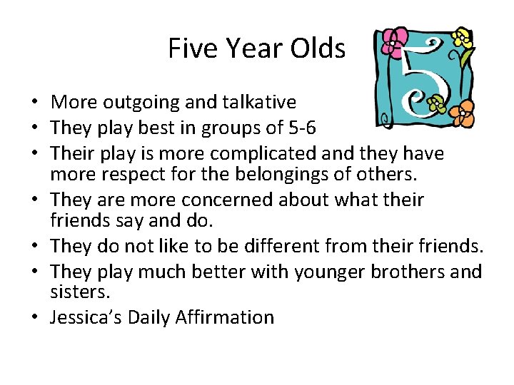 Five Year Olds • More outgoing and talkative • They play best in groups