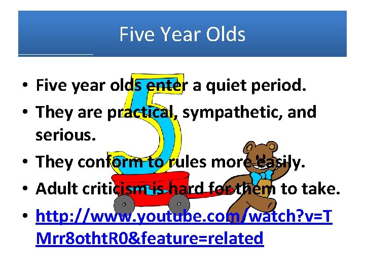 Five Year Olds • Five year olds enter a quiet period. • They are