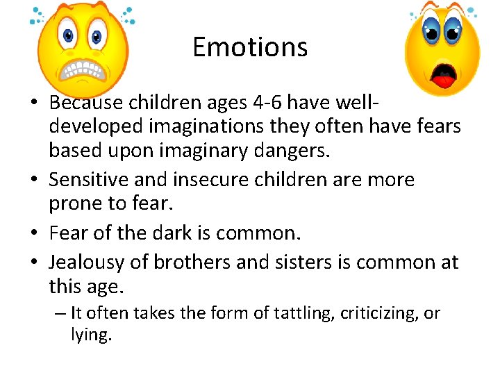 Emotions • Because children ages 4 -6 have welldeveloped imaginations they often have fears