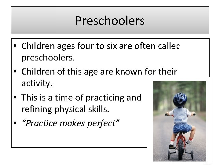 Preschoolers • Children ages four to six are often called preschoolers. • Children of