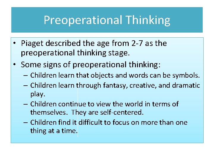 Preoperational Thinking • Piaget described the age from 2 -7 as the preoperational thinking