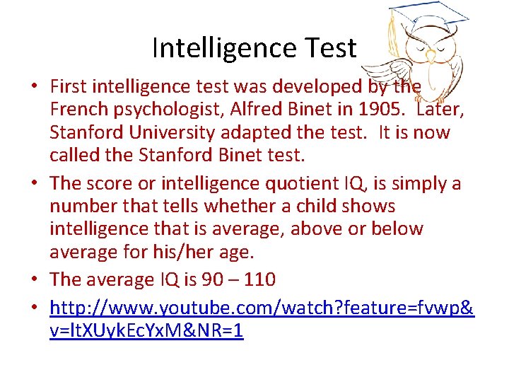 Intelligence Test • First intelligence test was developed by the French psychologist, Alfred Binet