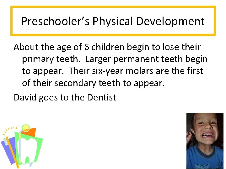 Preschooler’s Physical Development About the age of 6 children begin to lose their primary