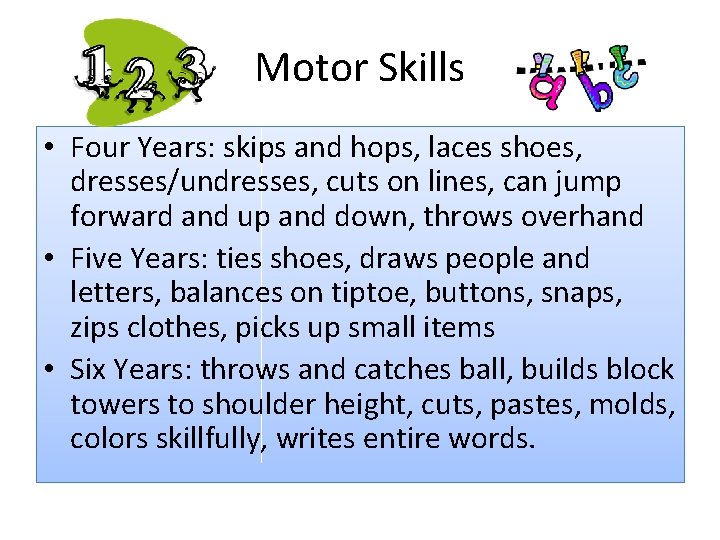 Motor Skills • Four Years: skips and hops, laces shoes, dresses/undresses, cuts on lines,