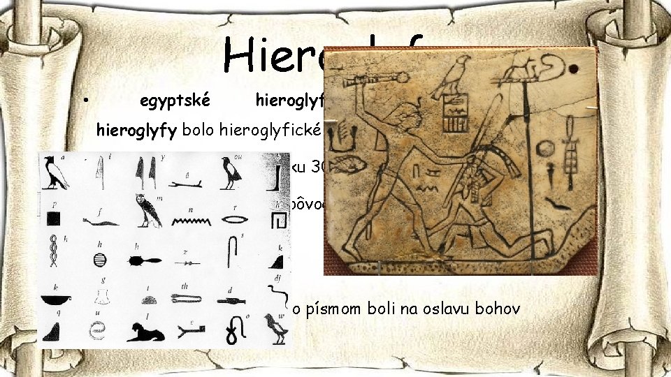 Hieroglyfy • egyptské hieroglyfické písmo alebo (egyptské) hieroglyfy bolo hieroglyfické písmo starovekého Egypta. •