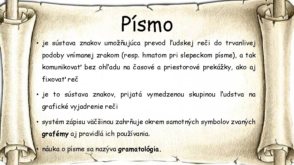 Písmo • je sústava znakov umožňujúca prevod ľudskej reči do trvanlivej podoby vnímanej zrakom