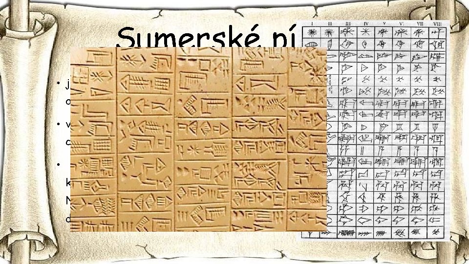 Sumerské písmo • je najstaršie známe písmo v Mezopotámii. Používalo sa v Mezopotámii od