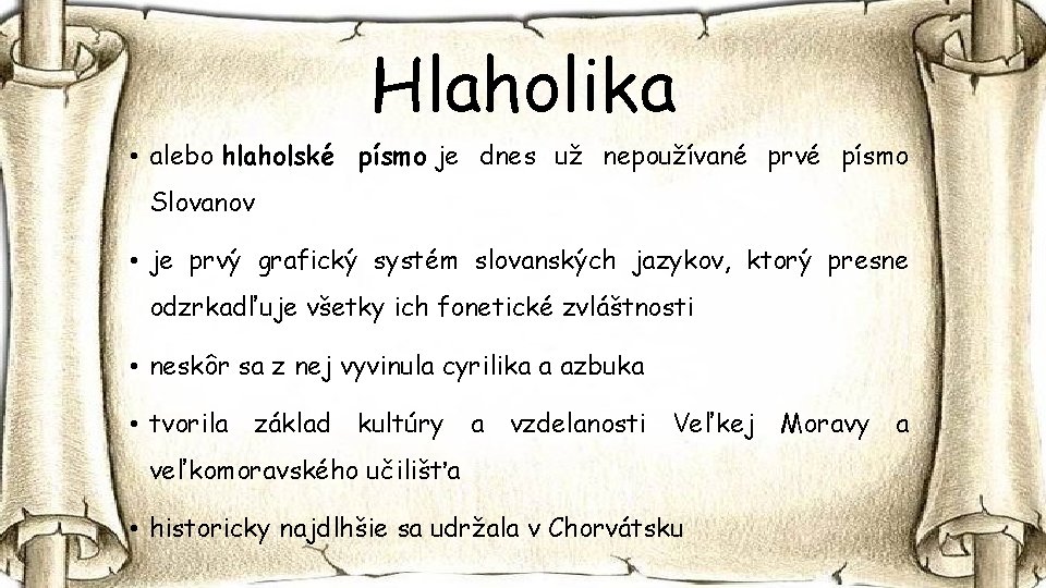 Hlaholika • alebo hlaholské písmo je dnes už nepoužívané prvé písmo Slovanov • je