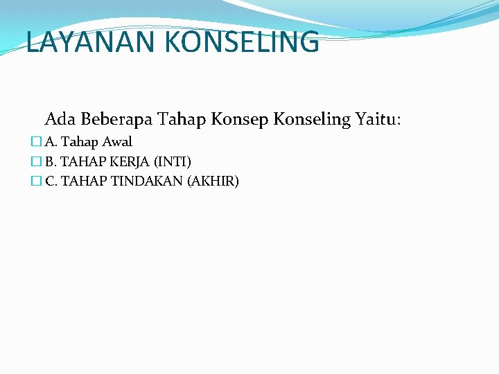 LAYANAN KONSELING Ada Beberapa Tahap Konseling Yaitu: � A. Tahap Awal � B. TAHAP