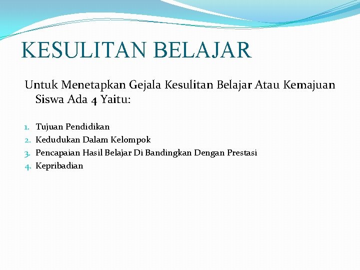 KESULITAN BELAJAR Untuk Menetapkan Gejala Kesulitan Belajar Atau Kemajuan Siswa Ada 4 Yaitu: 1.