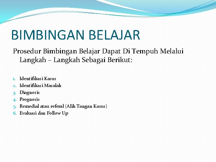 BIMBINGAN BELAJAR Prosedur Bimbingan Belajar Dapat Di Tempuh Melalui Langkah – Langkah Sebagai Berikut: