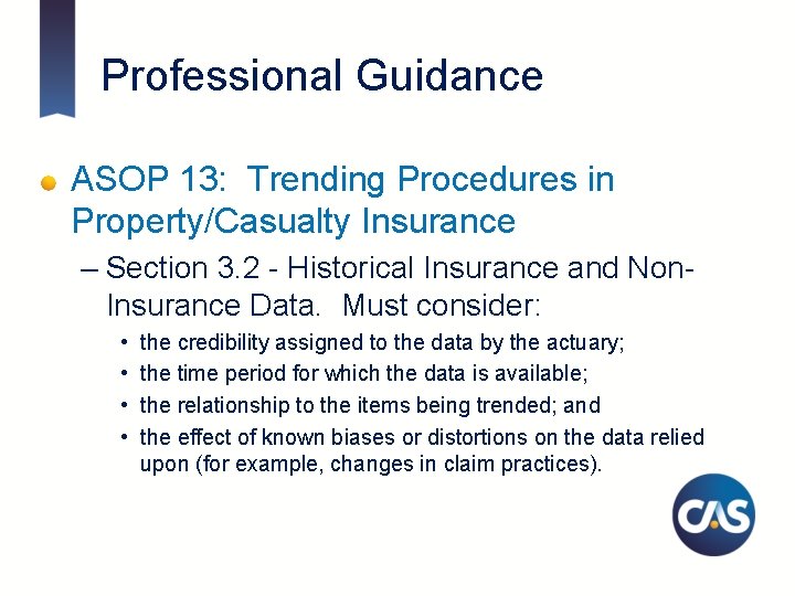 Professional Guidance ASOP 13: Trending Procedures in Property/Casualty Insurance – Section 3. 2 -