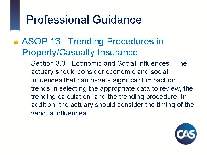 Professional Guidance ASOP 13: Trending Procedures in Property/Casualty Insurance – Section 3. 3 -