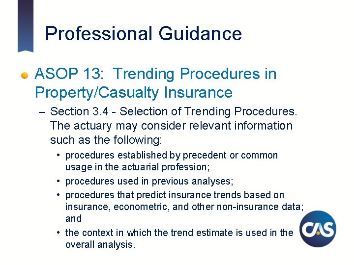 Professional Guidance ASOP 13: Trending Procedures in Property/Casualty Insurance – Section 3. 4 -