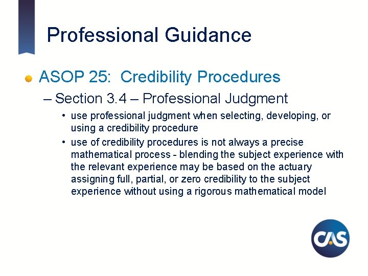 Professional Guidance ASOP 25: Credibility Procedures – Section 3. 4 – Professional Judgment •