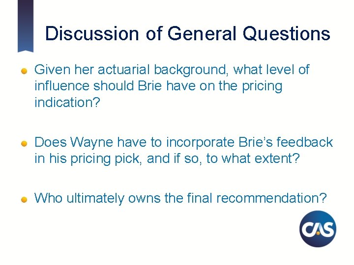 Discussion of General Questions Given her actuarial background, what level of influence should Brie