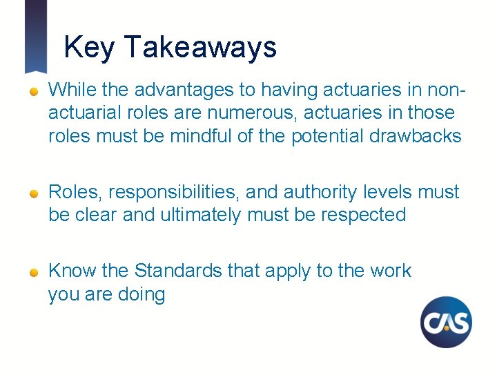 Key Takeaways While the advantages to having actuaries in nonactuarial roles are numerous, actuaries